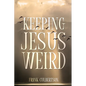 Keeping Jesus Weird - Paperback