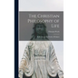 The Christian Philosophy of Life: Reflections on the Truths of Religion - Hardcover