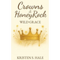 Crowns & HoneyRock: Wild Grace - Hardcover