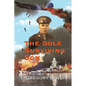 The Sole Surviving Son: An Historical Documentary from the 1943-45 World War II Journal, Photos and Letters Home of Thomas P. Lynch - Paperback