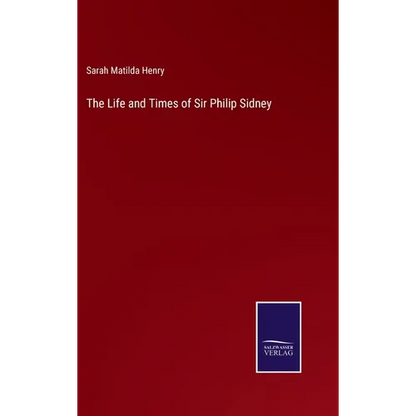 The Life and Times of Sir Philip Sidney - Hardcover