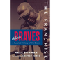 The Franchise: Atlanta Braves - Hardcover