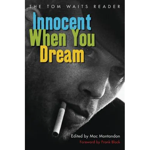 Innocent When You Dream: The Tom Waits Reader - Paperback