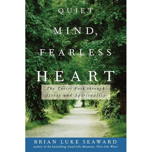 Quiet Mind, Fearless Heart: The Taoist Path Through Stress and Spirituality - Hardcover