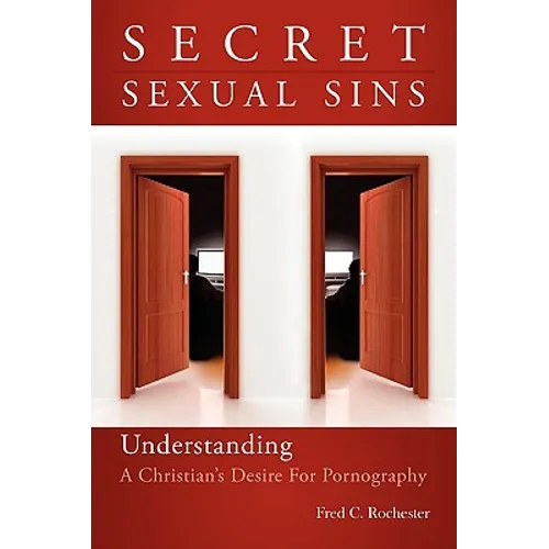 Secret Sexual Sins: Understanding a Christian's Desire for Pornography - Paperback