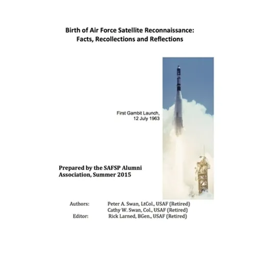 Birth of Air Force Satellite Reconnaissance: Facts, Recollections and Reflections - Paperback