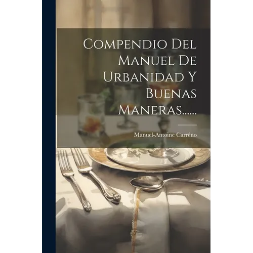 Compendio Del Manuel De Urbanidad Y Buenas Maneras...... - Paperback