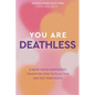 You Are Deathless: A Near-Death Experience Taught Me How to Fully Live and Not Fear Death - Paperback