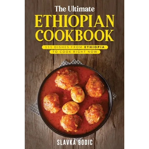 The Ultimate Ethiopian Cookbook: 111 Dishes From Ethiopia To Cook Right Now - Paperback