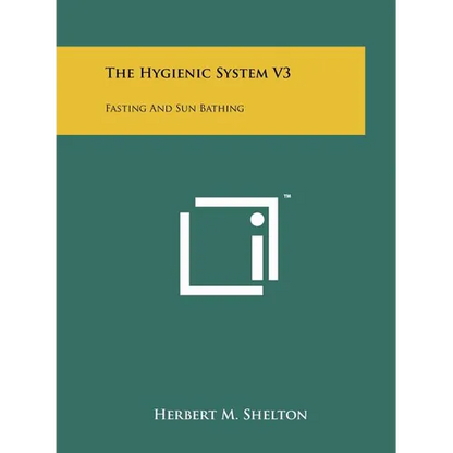 The Hygienic System V3: Fasting And Sun Bathing - Paperback