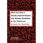 When You Have a Visually Impaired Student with Multiple Disabilities in Your Classroom: A Guide for Teachers - Paperback