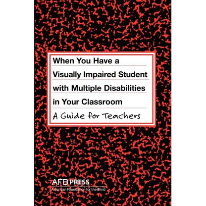 When You Have a Visually Impaired Student with Multiple Disabilities in Your Classroom: A Guide for Teachers - Paperback