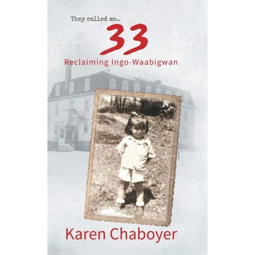 They Called Me 33: Reclaiming Ingo-Waabigwan - Hardcover