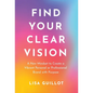 Find Your Clear Vision: A New Mindset to Create a Vibrant Personal or Professional Brand with Purpose - Hardcover