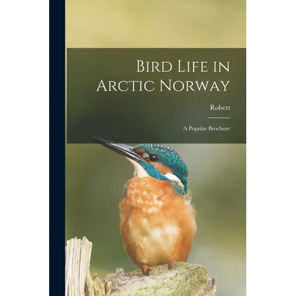 Bird Life in Arctic Norway: A Popular Brochure - Paperback