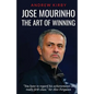 Jose Mourinho: The Art of Winning: What the appointment of 'the Special One' tells us about Manchester United and the Premier League - Paperback