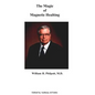 The Magic of Magnetic Healing: The Real Magic Bullet - Paperback