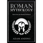 Roman Mythology: Tales From the Roman Pantheon - Paperback
