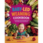 Baby-led Weaning Cookbook: The Complete All in One Guide for Busy Parents and Guardians on How to Feed Babies with Easy-to-Follow Step by Step In - Paperback
