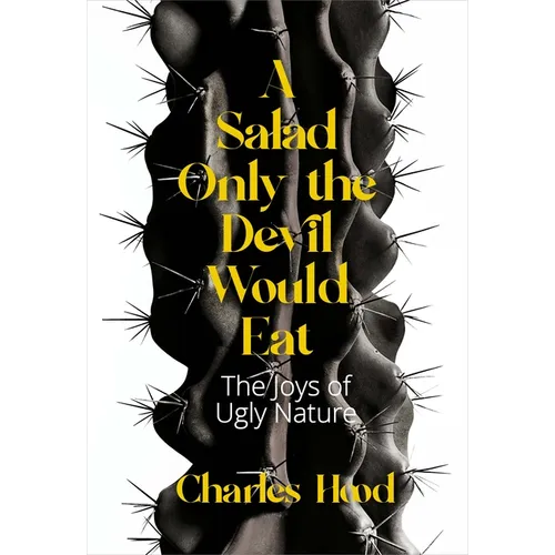 A Salad Only the Devil Would Eat: The Joys of Ugly Nature - Paperback