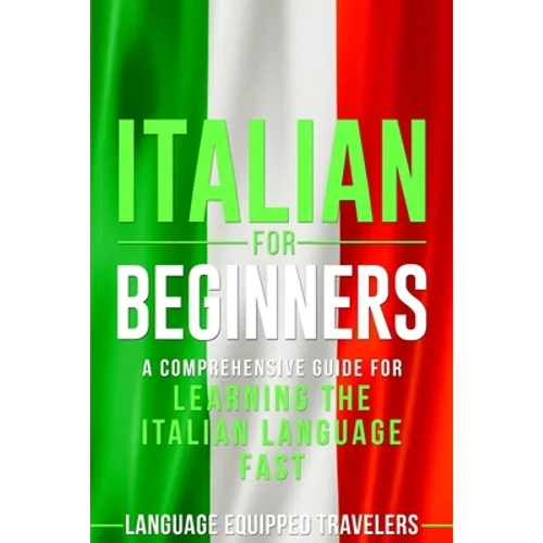 Italian for Beginners: A Comprehensive Guide for Learning the Italian Language Fast - Paperback