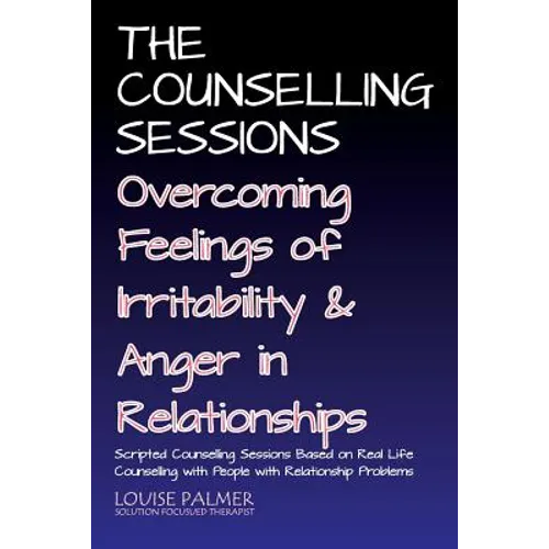 The Counselling Sessions: Overcoming Feelings of Irritability and Anger in Relationships - Paperback
