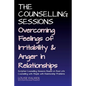The Counselling Sessions: Overcoming Feelings of Irritability and Anger in Relationships - Paperback