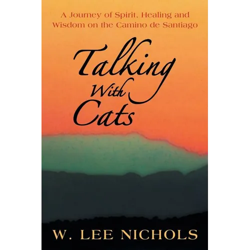 Talking with Cats: A Journey of Spirit, Healing and Wisdom on the Camino de Santiago - Paperback