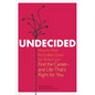 Undecided: How to Ditch the Endless Quest for Perfect and Find the Career-and Life-That's Right for You - Paperback
