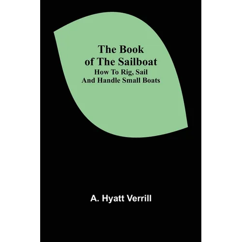 The Book of the Sailboat: How to rig, sail and handle small boats - Paperback