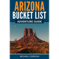 Arizona Bucket List Adventure Guide - Paperback