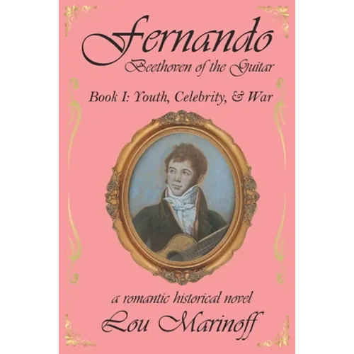 Fernando: Beethoven of the Guitar: Book I: Youth, Celebrity, and War - Paperback