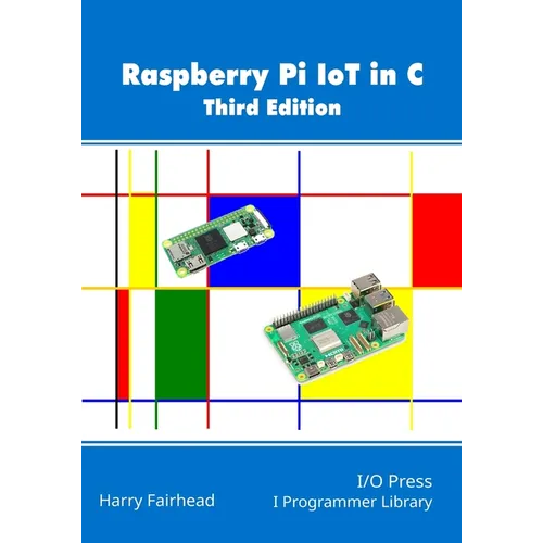 Raspberry Pi IoT In C, 3rd Edition - Paperback