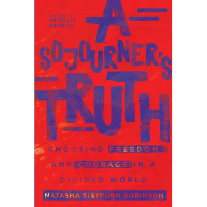 A Sojourner's Truth: Choosing Freedom and Courage in a Divided World - Paperback