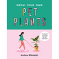 Grow Your Own Pet Plants: A Cute Guide to Choosing and Caring for Your Leafy Friends - Hardcover