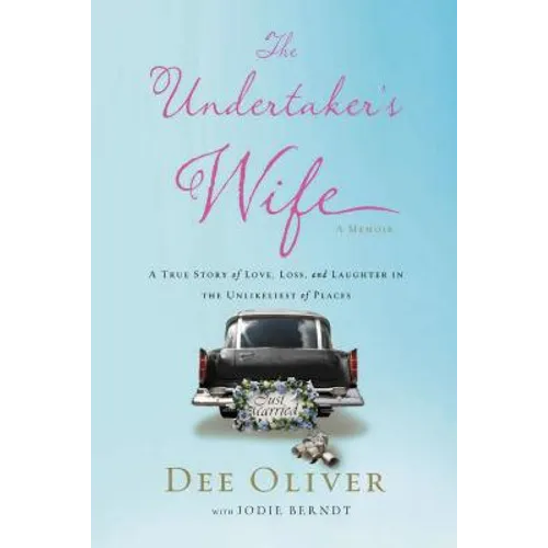 The Undertaker's Wife: A True Story of Love, Loss, and Laughter in the Unlikeliest of Places - Paperback