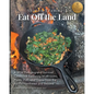 Eat off the Land: A Wild Foraging and Survival Cookbook Featuring Mushrooms, Plants, Fish, and Game from the Pacific Northwest and Beyond - Paperback