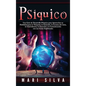 Psíquico: Una guía de desarrollo psíquico para aprovechar su habilidad para la telepatía, la intuición, la lectura del aura, la - Hardcover