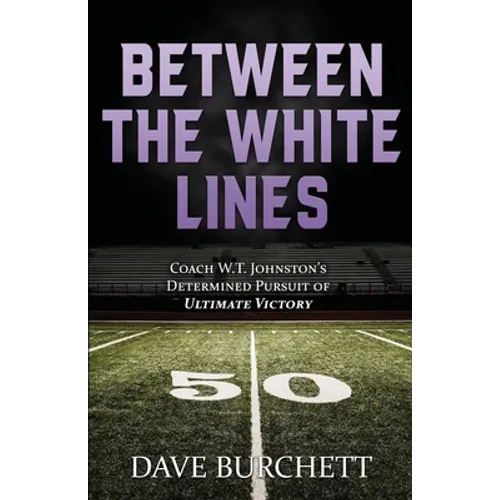 Between the White Lines: Coach W.T. Johnston's Determined Pursuit of Ultimate Victory - Paperback