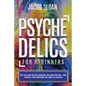 Psychedelics for Beginners: Treat PTSD, Drug Addiction, Depression, and Expand Your Mind - Using Ayahuasca, Magic Mushrooms, DMT, MDMA, LSD, and more - Paperback