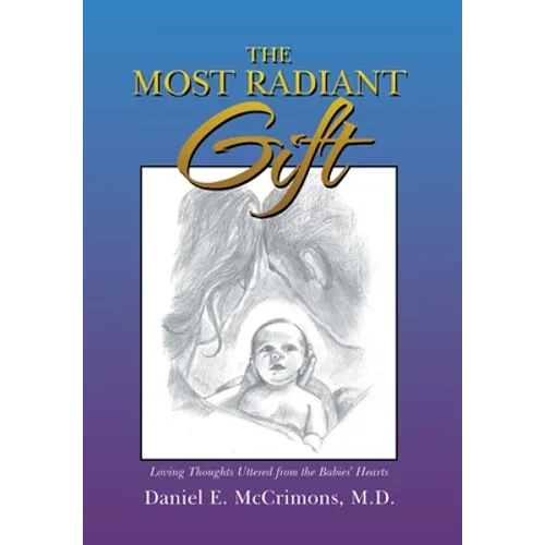 The Most Radiant Gift: Loving Thoughts Uttered from the Babies' Hearts - Hardcover