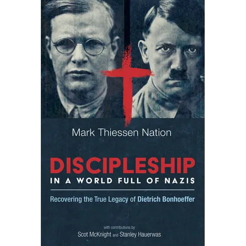 Discipleship in a World Full of Nazis: Recovering the True Legacy of Dietrich Bonhoeffer - Paperback
