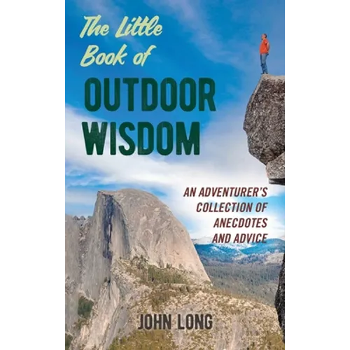 The Little Book of Outdoor Wisdom: An Adventurer's Collection of Anecdotes and Advice - Hardcover