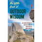 The Little Book of Outdoor Wisdom: An Adventurer's Collection of Anecdotes and Advice - Hardcover