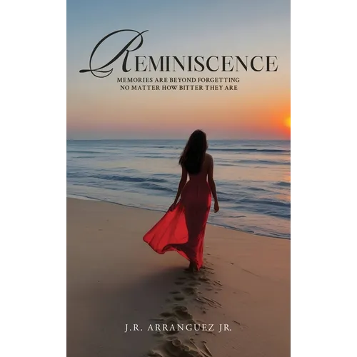 Reminiscence: Memories are Beyond Forgetting No Matter How Bitter They Are - Hardcover