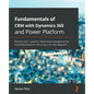 Fundamentals of CRM with Dynamics 365 and Power Platform: Enhance your customer relationship management by extending Dynamics 365 using a no-code appr - Paperback