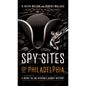 Spy Sites of Philadelphia: A Guide to the Region's Secret History - Paperback
