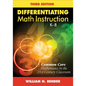 Differentiating Math Instruction, K-8: Common Core Mathematics in the 21st Century Classroom - Paperback