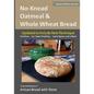 No-Knead Oatmeal & Whole Wheat Bread (B&W Version): From the Kitchen of Artisan Bread with Steve - Paperback