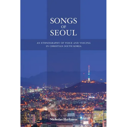 Songs of Seoul: An Ethnography of Voice and Voicing in Christian South Korea - Paperback
